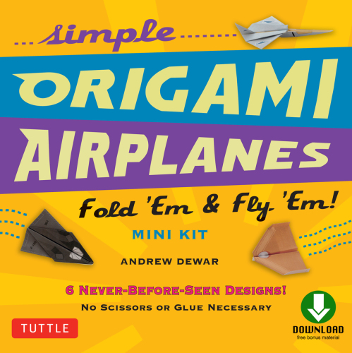 Simple origami airplanes: fold 'em & fly 'em! mini kit