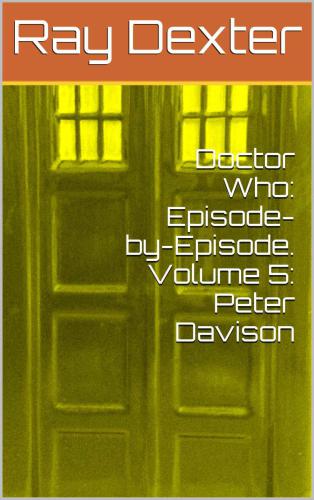 Doctor Who: Episode-by-Episode. Volume 5: Peter Davison