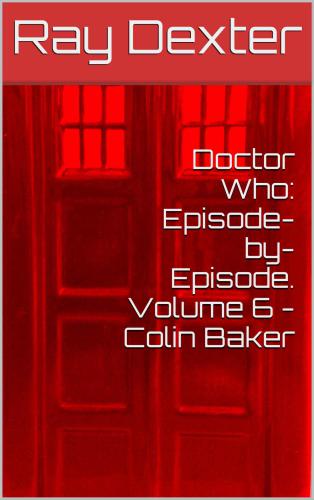 Doctor Who: Episode-by-Episode. Volume 6: Colin Baker