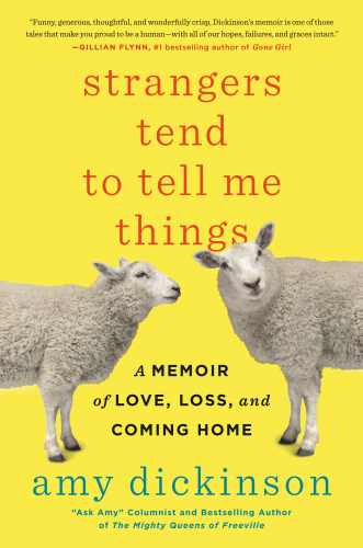 Strangers tend to tell me things: a memoir of love, loss, and coming home