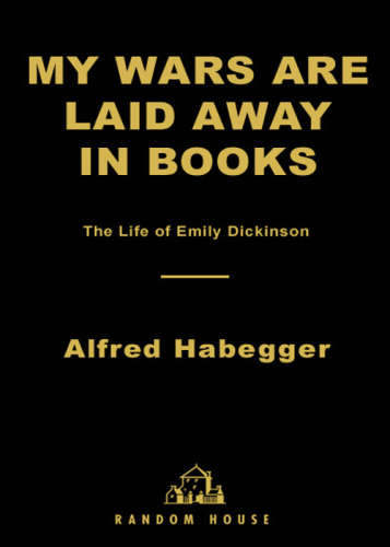 My wars are laid away in books: the life of Emily Dickinson