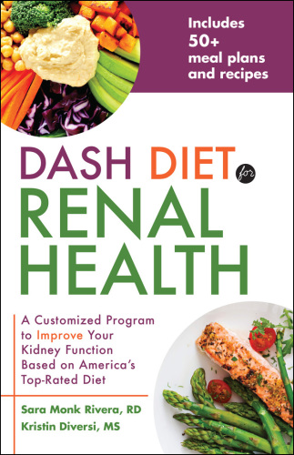 DASH Diet for Renal Health: a Customized Program to Improve Your Kidney Function based on America's Top Rated Diet