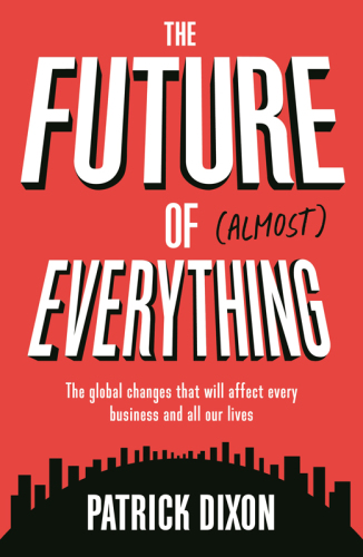 The future of (almost) everything: the global changes that will affect every business and all of our lives