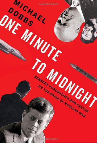 One minute to midnight: Kennedy, Khrushchev, and Castro on the brink of nuclear war