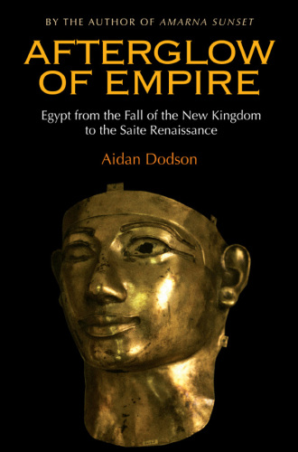 Afterglow of empire: Egypt from the fall of the new kingdom to the Saite Renaissance