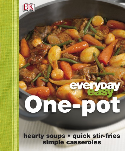 One-Pot: Hearty Soups, Quick Stir-fries, Simple Casseroles