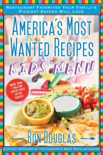 America's most wanted recipes kids' menu: restaurant favorites your family's pickiest eaters will love