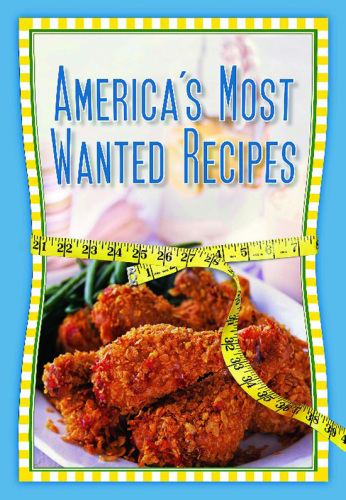 America's Most Wanted Recipes Without the Guilt!: Cut the Calories, Keep the Taste of Your Favorite Restaurant Dishes