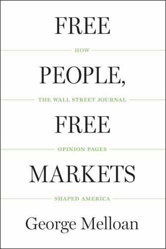 Free people, free markets: how the Wall Street journal opinion pages shaped America