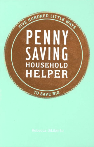 Penny Saving Household Helper: 500 Little Ways to Save Big