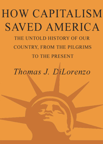 How capitalism saved America: the untold history of our country, from the Pilgrims to the present