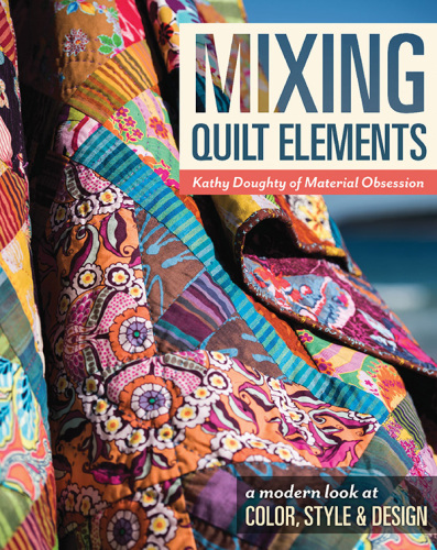 Mixing quilt elements: a modern look at color, style & design