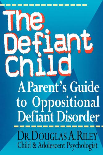 The Defiant Child: a Parent's Guide to Oppositional Defiant Disorder