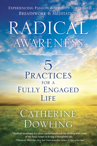 Radical awareness: 5 practices for a fully engaged life