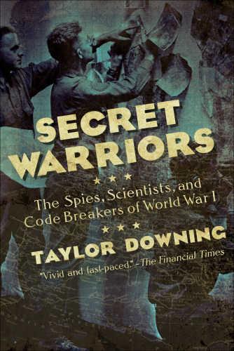 Secret warriors: the spies, scientists and code breakers of World War I