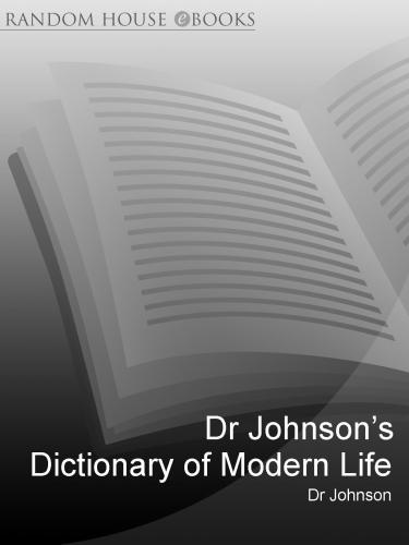 Dr Johnson's dictionary of modern life: survey, definition & justify'd lampoonery of divers contemporary phenomena, from Top Gear unto Twitter