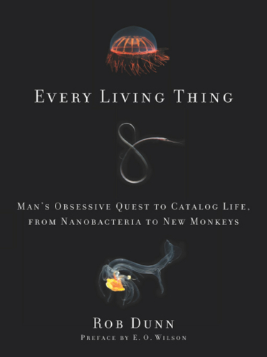 Every living thing: man's obsessive quest to catalog life, from nanobacteria to new monkeys