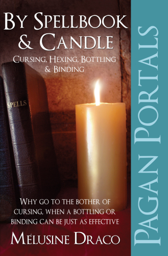 By spellbook & candle: cursing, hexing, bottling & binding