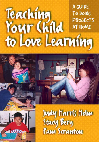 Teaching Your Child to Love Learning: A Guide to Doing Projects at Home