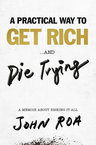A Practical Way to Get Rich and Die Trying: A Memoir About Risking It All