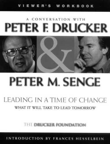 Leading in a time of change: a conversation with Peter F. Drucker & Peter M. Senge: viewer's workbook