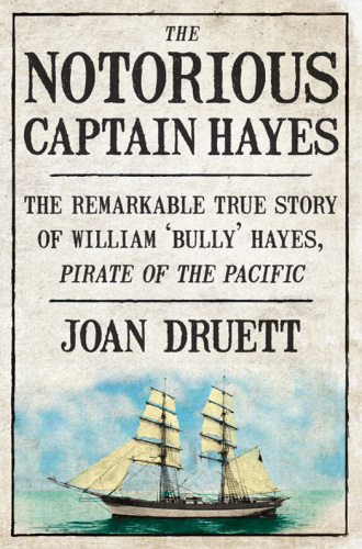 Notorious Captain Hayes: the Remarkable True Story of the Pirate Ofthe Pacific