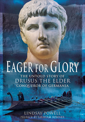 Eager for glory: the untold story of Drusus the Elder, conqueror of Germania