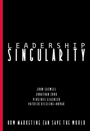 Leadership Singularity : How Marketing Can Save The World