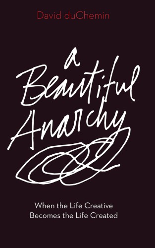 A beautiful anarchy: when the life creative becomes the life created