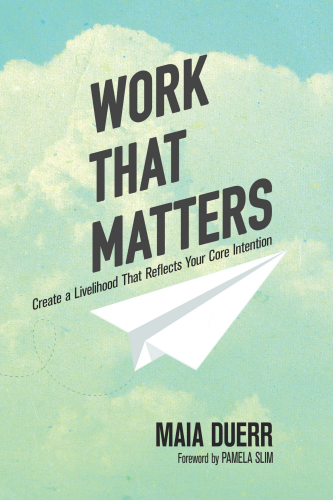 Work that matters - create a livelihood that reflects your core intention