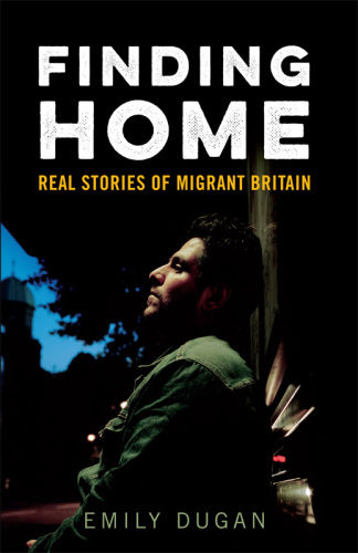 Finding home: the real stories of migrant Britain