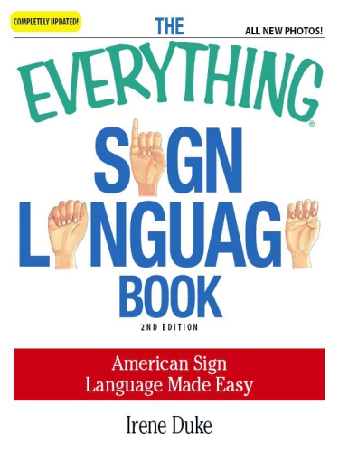 The Everything Sign Language Book American Sign Language Made Easy ... All new photos!