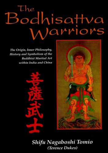 The Bodhisattva warriors: the origin, inner philosophy, history and symbolism of the Buddhist martial art within India and China