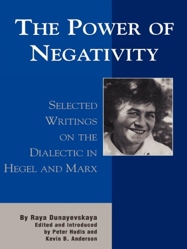 The power of negativity: selected writings on the dialectic in Hegel and Marx