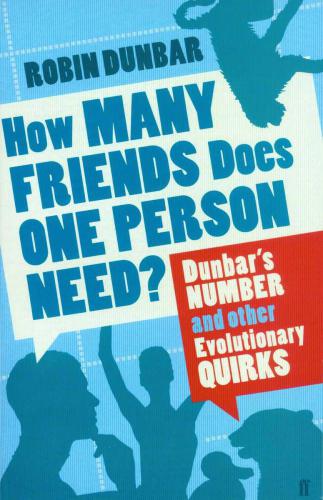How Many Friends Does One Person Need?: Dunbar's Number and Other Evolutionary Quirks