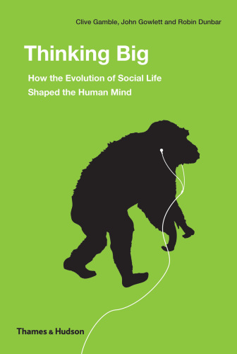Thinking big: how the evolution of social life shaped the human mind