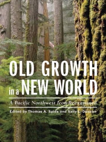 Old Growth in a New World A Pacific Northwest Icon Reexamined