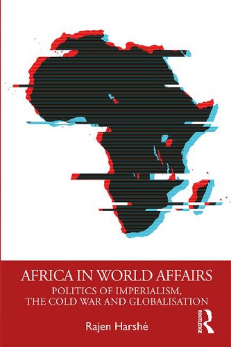 Africa In World Affairs: Politics Of Imperialism, The Cold War And Globalisation