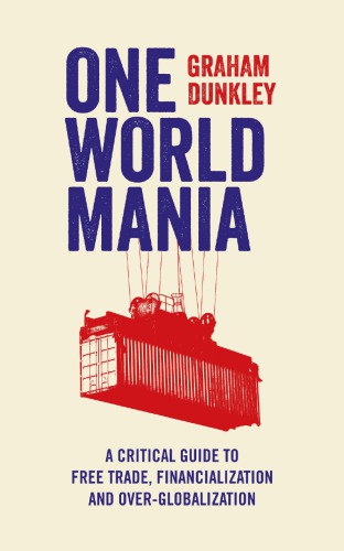 One world mania: a critical guide to free trade, financialization and over-globalization
