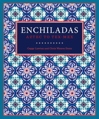 Enchiladas: Aztec to Tex-Mex