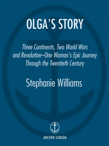 Olga's story: three continents, two world wars and revolution: one woman's epic journey through the twentieth century