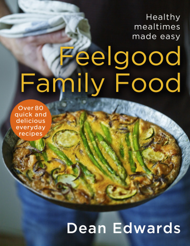 Feel-good family food: healthy mealtimes made easy