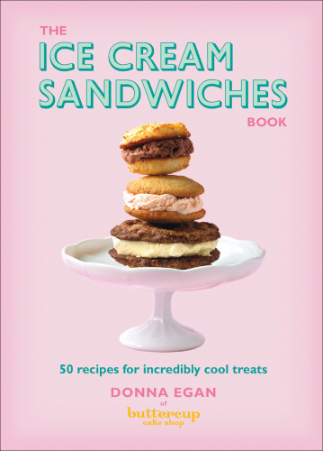 The ice cream sandwiches book: 50 recipes for incredibly cool treats