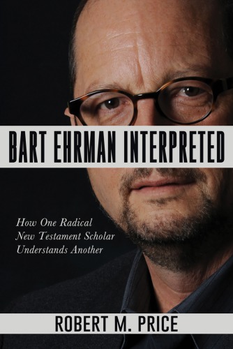 Bart Ehrman interpreted: how one radical New Testament scholar understands another
