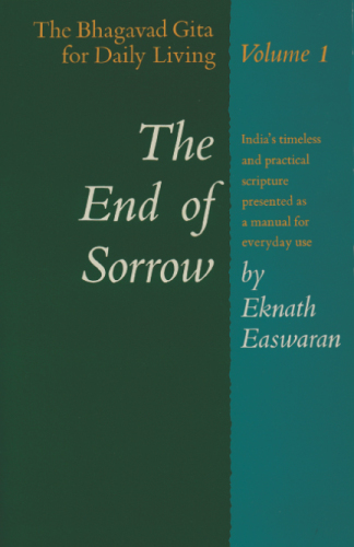 The Bhagavad Gita for daily living. Volume 1, The end of sorrow