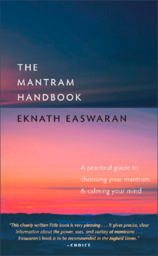 The mantram handbook: a practical guide to choosing your mantram & calming your mind