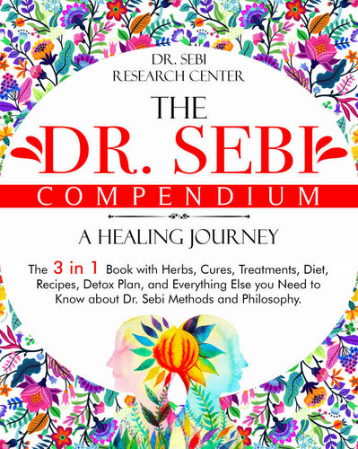 The Dr. Sebi Compendium • A Healing Journey: The 3 in 1 Book with Herbs, Cures, Treatments, Diet, Recipes, Detox Plan, and Everything Else you Need to ... and Philosophy (Dr. Sebi Collection)