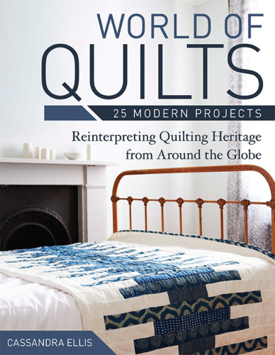 World of Quilts--25 Modern Projects: Reinterpreting Quilting Heritage from Around the Globe
