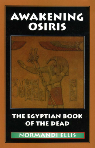 Awakening Osiris: a new translation of the Egyptian Book of the dead