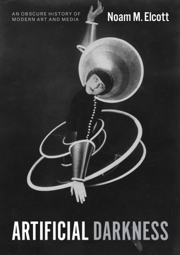 Artificial darkness: an obscure history of modern art and media